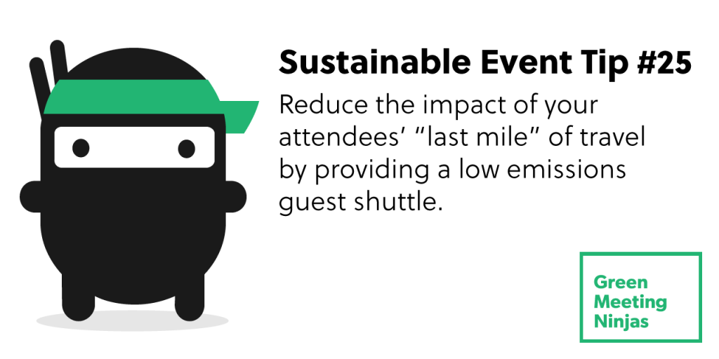 Reduce the impact of your attendees’ “last mile” of travel by providing a low emissions guest shuttle.